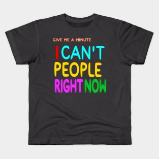 Give Me A Minute - I Can't People Right Now - Front Kids T-Shirt